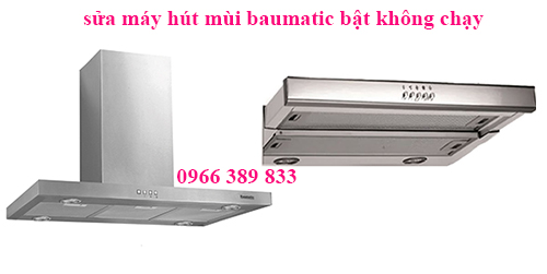 sửa máy hút mùi baumatic bật không chạy tại hà nội