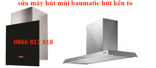 sửa máy hút mùi baumatic kêu to