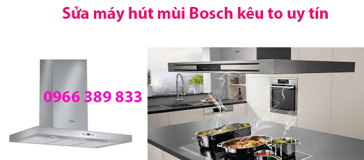 máy hút mùi Bosch kêu to