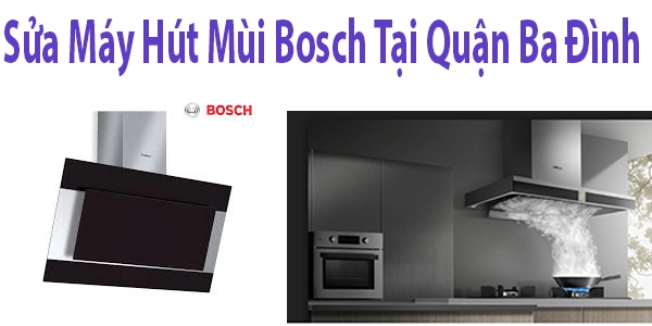 Sửa Máy Hút Mùi Bosch Tại Quận Ba Đình