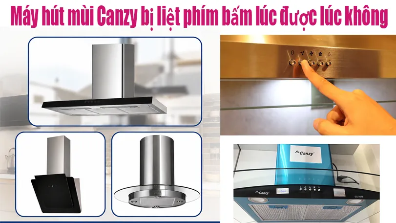 máy hút mùi Canzy bị liệt phím bấm lúc được lúc không