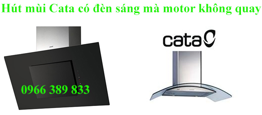 Máy hút mùi Cata có đền sáng mà motor không quay