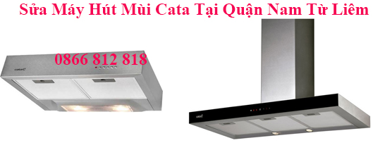 Sửa Máy Hút Mùi Cata Tại Quận Nam Từ Liêm