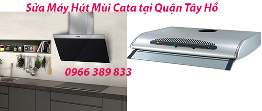 sửa máy hút mùi cata tại quận tây hồ