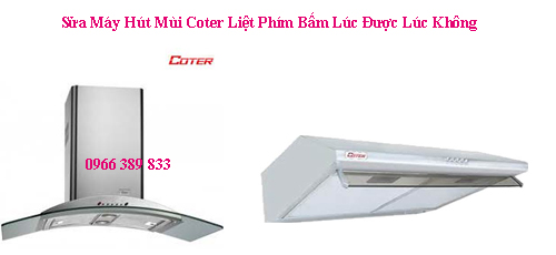 Sửa Máy Hút Mùi Coter Liệt Phím Bấm Lúc Được Lúc Không 