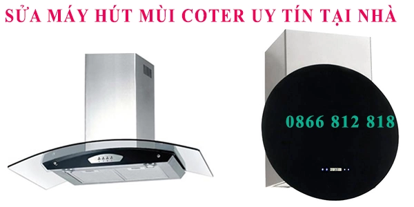 Trung Tâm Sửa Chữa Máy Hút Mùi COTER Tại Hà Nội