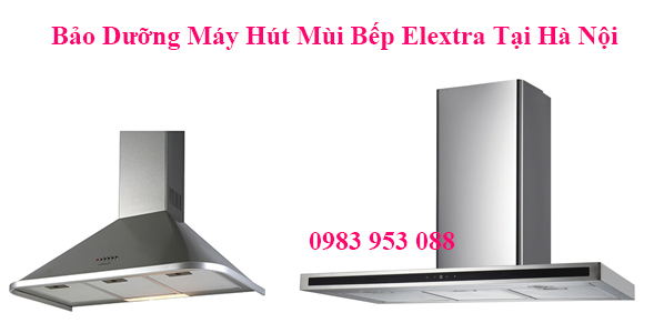 Bảo Dưỡng Máy Hút Mùi Bếp Elextra Tại Hà Nội Bảo Dưỡng Máy Hút Mùi Bếp Elextra Tại Hà Nội