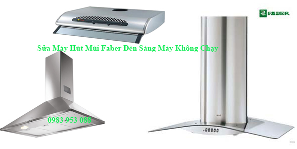 Sửa Máy Hút Mùi Faber Đèn Sáng Máy Không Chạy sua-may-hut-mui-faber-den-sang-may-khong-chay