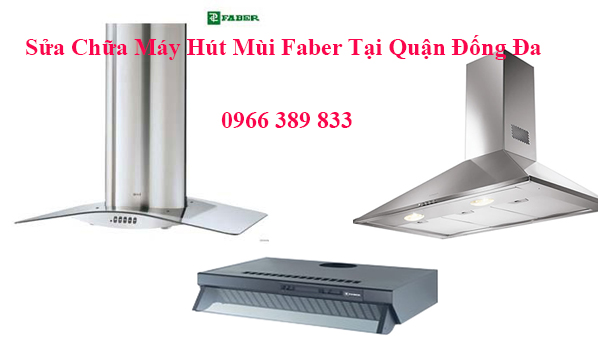 Sửa Chữa Máy Hút Mùi Faber Tại Quận Đống Đa Sửa Chữa Máy Hút Mùi Faber Tại Quận Đống Đa