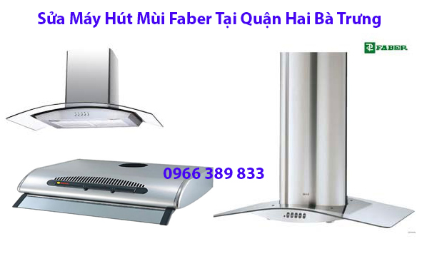 Sửa Máy Hút Mùi Faber Tại Quận Hai Bà Trưng 