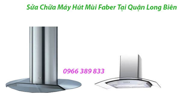 Sửa Chữa Máy Hút Mùi Faber Tại Quận Long Biên
