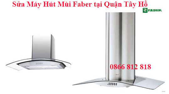 Sửa Máy Hút Mùi Faber tại Quận Tây Hồ