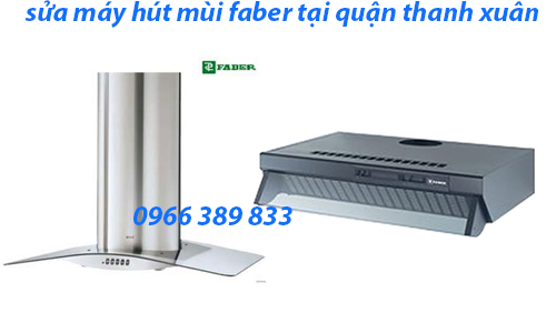 sửa máy hút mùi faber tại quận thanh xuân