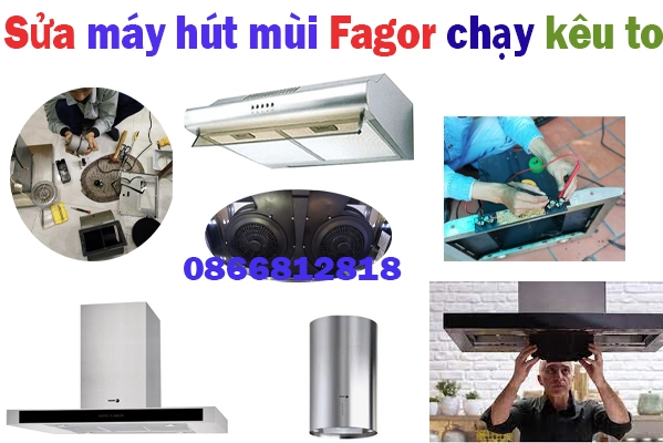 sửa máy hút mùi Fagor chạy kêu to tại hà nội