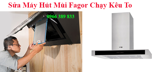 Sửa Máy Hút Mùi Fagor Chạy Kêu To