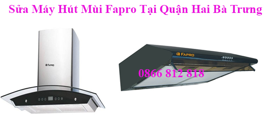 sửa máy hút mùi fapro tại hai ba trưng sửa máy hút mùi fapro tại hai ba trưng