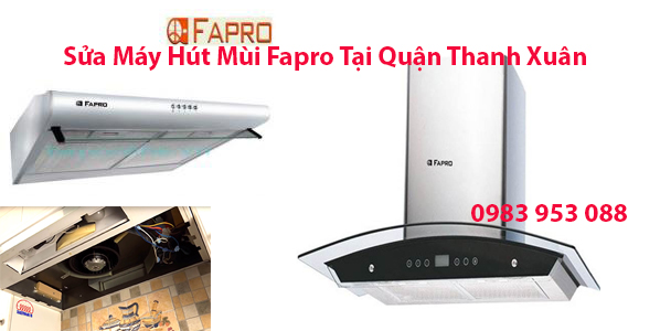sửa máy hút mùi fapro tại quận thanh xuân