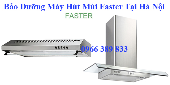 Bảo Dưỡng Máy Hút Mùi Faster Tại Hà Nội