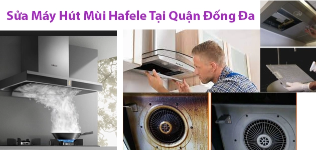 Sửa Chữa Máy Hút Mùi Hafele Tại Quận Đống Đa