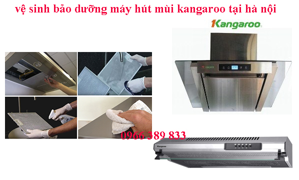 ve sinh bao duong may hut mui kangaroo ve sinh bao duong may hut mui kangaroo