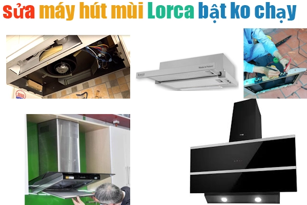 sua-may-hut-mui-Lorca-bat-khong-chay