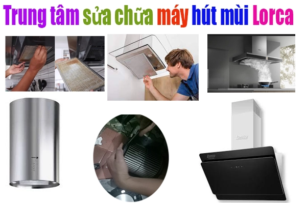 trung tâm sửa chữa máy hút mùi Lorca tại hà nội