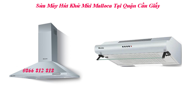 Sửa Máy Hút Khử Mùi Malloca Tại Quận Cầu Giấy