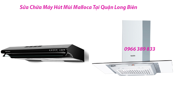 Sửa Chữa Máy Hút Mùi Malloca Tại Quận Long Biên