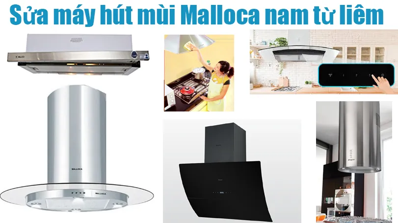Sửa máy hút mùi Malloca tại Nam từ Liêm