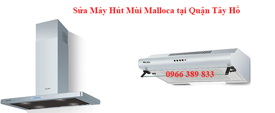 Sửa Máy Hút Mùi Malloca tại Quận Tây Hồ