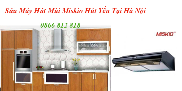 Sửa Máy Hút Mùi Miskio Hút Yếu Tại Hà Nội
