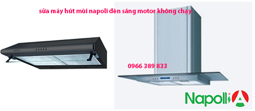 sửa máy hút mùi napoli đèn sáng motor không chạy sửa máy hút mùi napoli đèn sáng motor không chạy