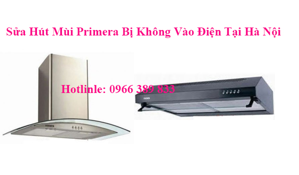 Sửa Hút Mùi Primera Bị Không Vào Điện Tại Hà Nội