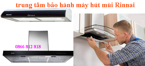 trung tâm bảo hành máy hút mùi rinnai
