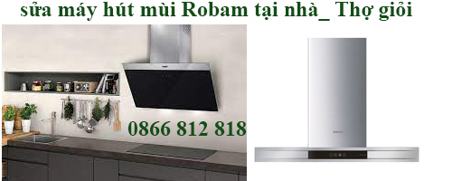 sửa máy hút mùi robam tại nhà sửa máy hút mùi robam tại nhà
