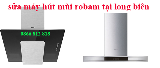 Sửa Chữa Máy Hút Mùi Robam Tại Quận Long Biên