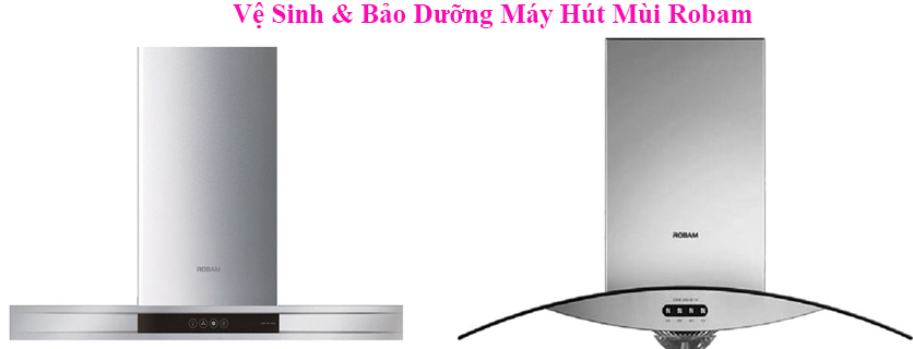 ve sinh bao duong may hut mui robam