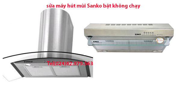 sửa máy hút mùi sanko bật không chạy sửa máy hút mùi sanko bật không chạy