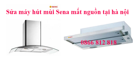 Sửa máy hút mùi Sena mất nguồn tại hà nội