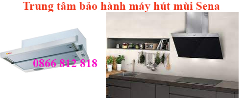 trung tâm bảo hành máy hút mùi sena trung tâm bảo hành máy hút mùi sena