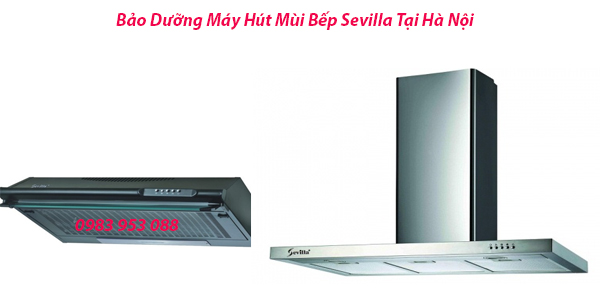 Bảo Dưỡng Máy Hút Mùi Bếp Sevilla Tại Hà Nội