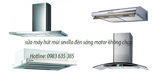 sửa máy hút mùi Sevilla đèn sáng motor không chạy