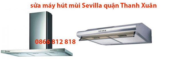 sửa chữa máy hút mùi Sevilla quận Thanh Xuân 