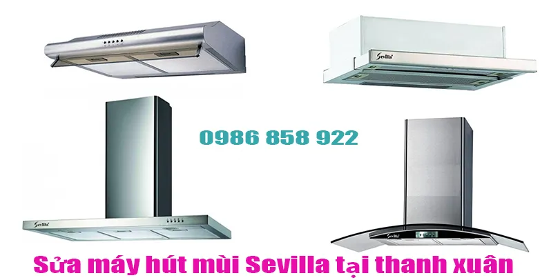  Sửa Máy Hút Mùi Sevilla Tại Quận Thanh Xuân.
