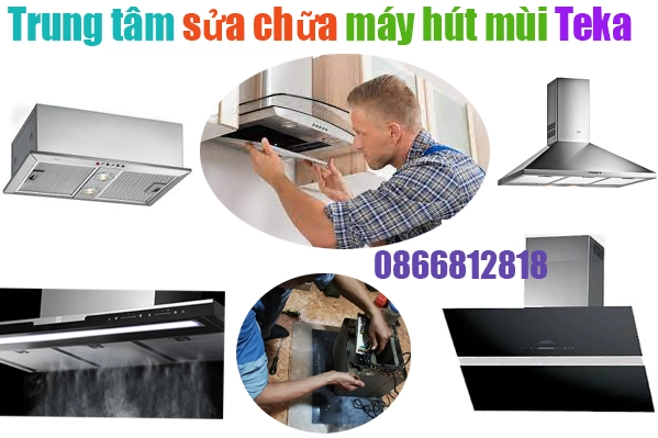 trung tâm sửa chữa máy hút mùi Teka tại hà nội