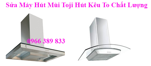 sửa máy hút mùi toji chạy kêu to