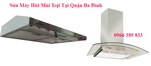 Sửa Máy Hút Mùi Toji Tại Quận Ba Đình