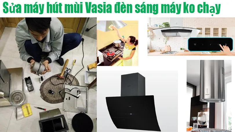  Sửa Máy Hút Mùi VASIA Đèn Sáng Motor Không Chạy Tại Hà Nội