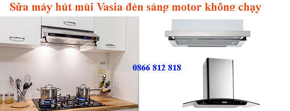 sửa máy hút mùi vasia đèn sáng motor khong chạy sửa máy hút mùi vasia đèn sáng motor khong chạy