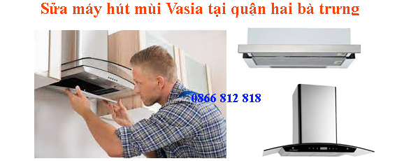 sửa máy hút mùi vasia tại hai bà  trưng